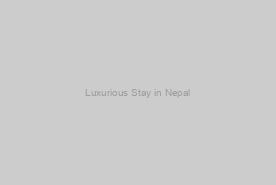 Luxurious Stay in Nepal